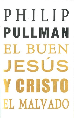 Philip Pullman: El buen Jesús y Cristo el malvado (2011, Mondadori)