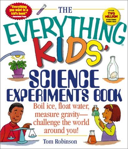 Tom Robinson: The Everything Kids' Science Experiments Book (Paperback, 2001, Adams Media Corporation)