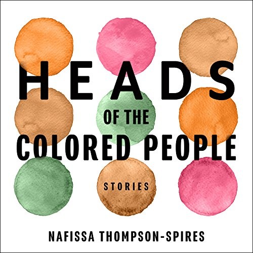 Nafissa Thompson-Spires: Heads of the Colored People (AudiobookFormat, 2018, HighBridge Audio)