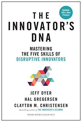 Clayton M. Christensen, Jeff Dyer, Hal Gregersen: Innovator's DNA, Updated, with a New Preface: Mastering the Five Skills of Disruptive Innovators (2019, Harvard Business Review Press, HARVARD BUS REVIEW Press)