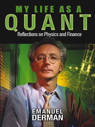 Emanuel Derman: My Life as a Quant (EBook, 2004, John Wiley & Sons, Ltd.)