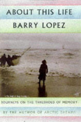 Barry Lopez: About This Life (Paperback, 1999, Harvill Pr)