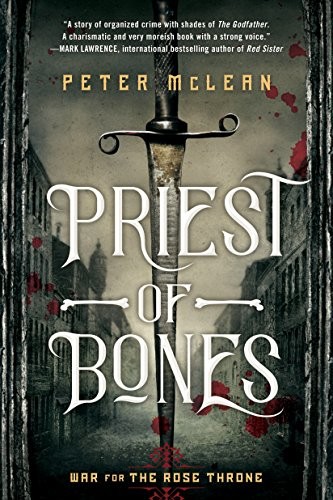 Peter McLean: Priest of Bones (War for the Rose Throne Book 1) (2018, Ace)