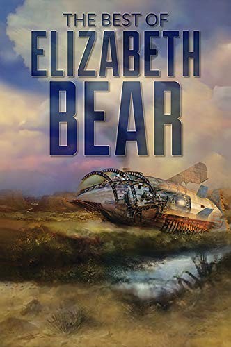 Elizabeth Bear, Tom Canty: The Best of Elizabeth Bear (Hardcover, Subterranean)