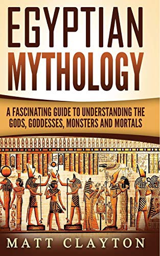 Matt Clayton: Egyptian Mythology (Paperback, 2017, CreateSpace Independent Publishing Platform, Createspace Independent Publishing Platform)