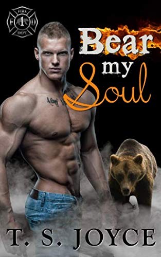 T. S. Joyce: Bear My Soul (Fire Bears) (Volume 1) (2015, CreateSpace Independent Publishing Platform)