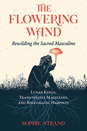 Sophie Strand: Flowering Wand (2022, Inner Traditions International, Limited, Inner Traditions)