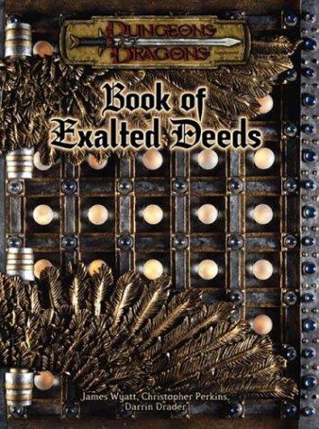 James Wyatt, Darrin Drader, Christopher Perkins: Book of Exalted Deeds (Dungeons & Dragons d20 3.5 Fantasy Roleplaying Supplement) (Hardcover, 2003, Wizards of the Coast)