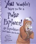 Jen Green, David Antram: You Wouldn't Want to Be a Polar Explorer! (Hardcover, 2001, Franklin Watts)