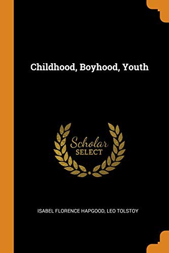 Lev Nikolaevič Tolstoy, Isabel Florence Hapgood: Childhood, Boyhood, Youth (Paperback, 2018, Franklin Classics Trade Press)