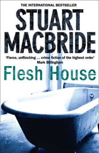 Stuart MacBride: Flesh House (Hardcover, 2008, Brand: HarperCollins Publishers Ltd, HarperCollins)