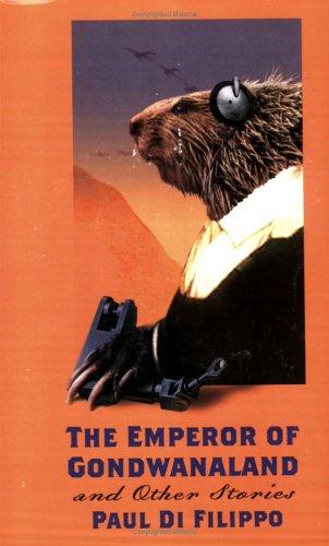 Paul Di Filippo: The Emperor of Gondwanaland and Other Stories (Paperback, 2005, Thunder's Mouth Press)