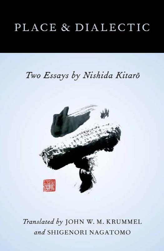 Kitarō Nishida: Place and Dialectic (2012, Oxford University Press)