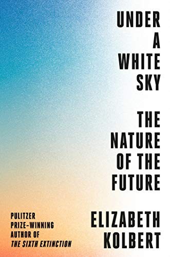 Elizabeth Kolbert: Under a White Sky (Hardcover, 2021, Crown)