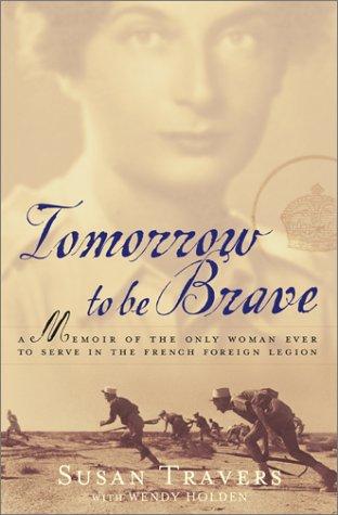 Wendy Holden, Susan Travers: Tomorrow to Be Brave (Hardcover, 2001, Free Press)