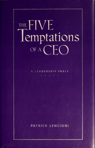 Patrick Lencioni: The five temptations of a CEO (1998, Jossey-Bass)