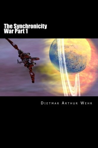 Dietmar Arthur Wehr: The Synchronicity War Part 1 (Paperback, 2014, CreateSpace Independent Publishing Platform)