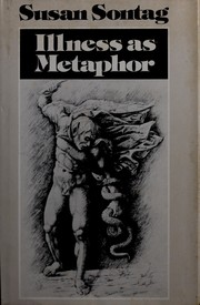 Susan Sontag: Illness as metaphor (1978, Farrar, Straus and Giroux)