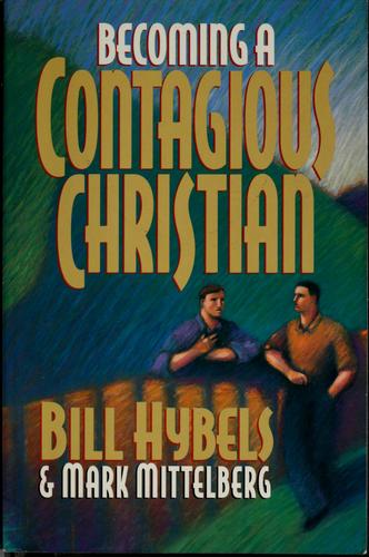 Bill Hybels: Becoming a contagious Christian (1994, Zondervan Pub. House)