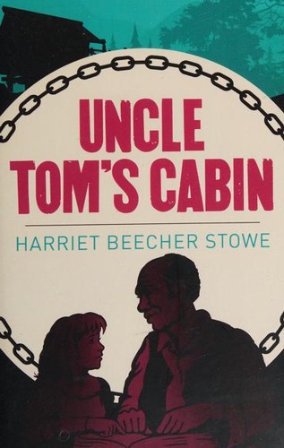 Harriet Beecher Stowe, Harriet Elizabeth, Elizabeth Beecher Stowe, Henriette Beecher Stowe: Uncle Tom's Cabin (2017, Arcturus)