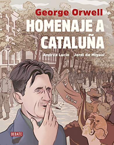 George Orwell, Andrea Lucio, Jordi De Miguel, Miguel Temprano García;: Homenaje a Cataluña (Hardcover, 2019, Debate, DEBATE)