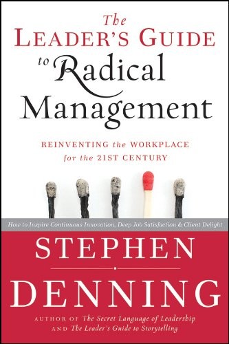 Stephen Denning, Stephen Denning: The leader's guide to radical management (2010, Jossey-Bass)