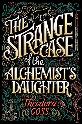 Theodora Goss: The Strange Case of the Alchemist's Daughter (The Extraordinary Adventures of the Athena Club, #1)