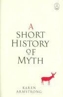 Karen Armstrong: A Short History of Myth (2005, Canongate Books)