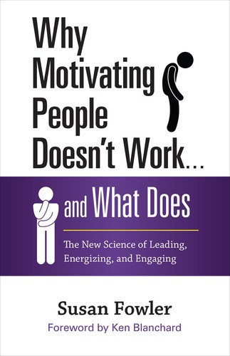 Susan Fowler: Why Motivating People Doesn't Work ... and What Does (Hardcover, 2014, Berrett-Koehler Publishers)