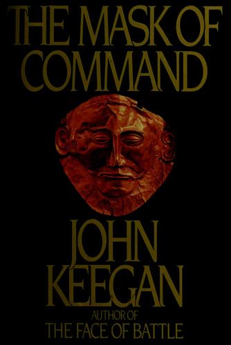 John Keegan: The mask of command (1987, Viking)