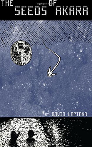 David LaPiana: The Seeds of Akara (Paperback, 2018, CreateSpace Independent Publishing Platform)