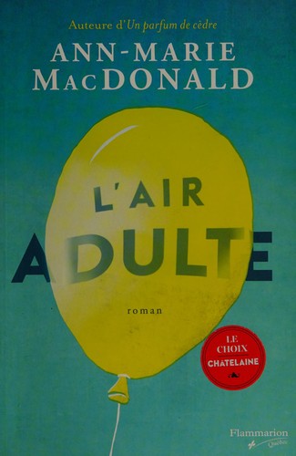 Ann-Marie MacDonald: L'air adulte (French language, 2015, Flammarion Québec)