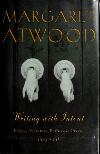 Margaret Atwood: Writing with intent (2005, Carroll & Graf Publishers, Distributed by Publishers Group West)