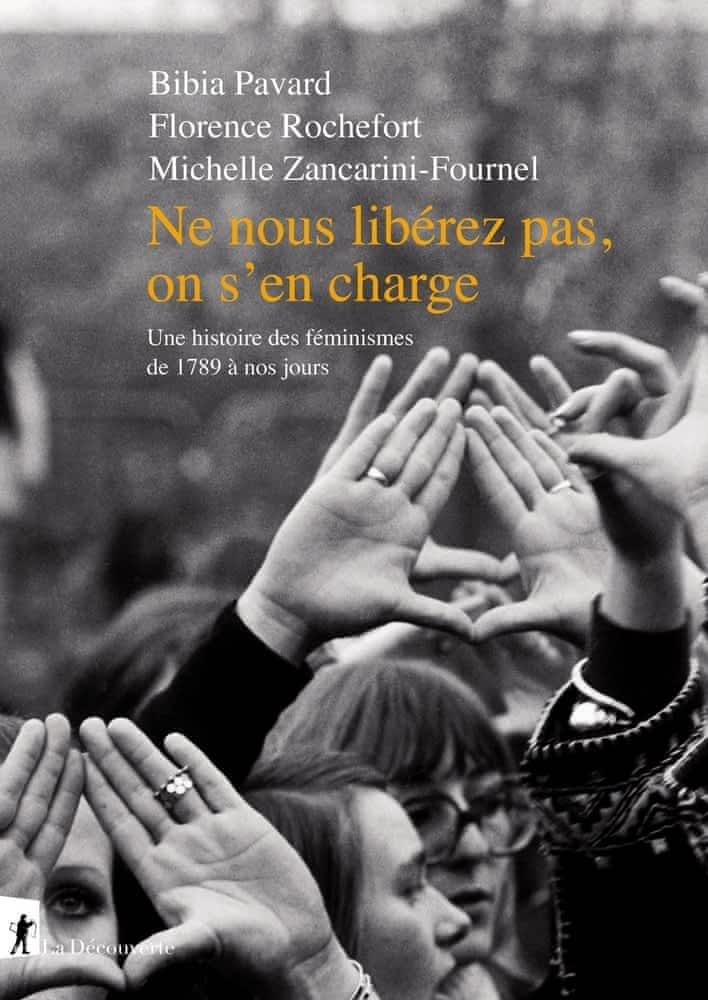 Michelle Zancarini-Fournel, Florence Rochefort, Bibia Pavard: Ne nous libérez pas, on s'en charge - Une histoire des féministes de 1798 à nos jours (French language, 2020, La Découverte)