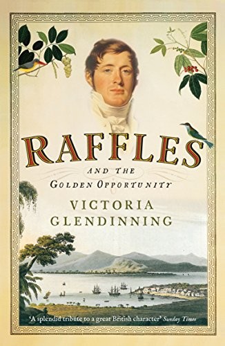 Victoria Glendinning: Raffles: And the Golden Opportunity (Paperback, 2013, Profile Books Ltd)