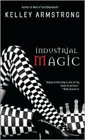 Kelley Armstrong: Industrial Magic (Women of the Otherworld #4) (Paperback, 2004, Bantam)