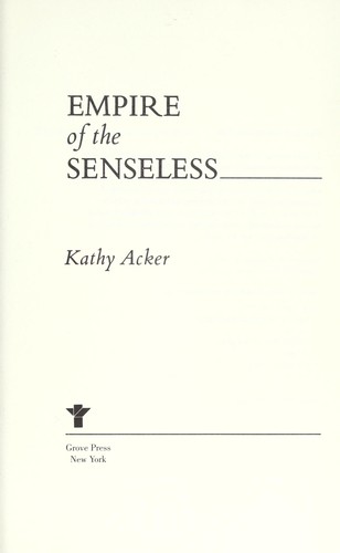 Kathy Acker: Empire of the Senseless (Grove Press)