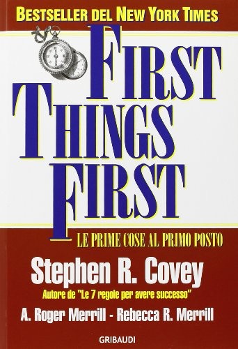 Stephen R. Covey: First things first. Le prime cose al primo posto (Paperback, 2008, Gribaudi)