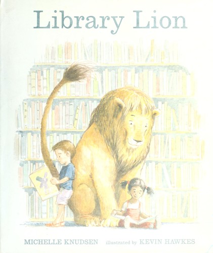 Michelle Knudsen: Library lion (Hardcover, 2006, Candlewick Press)