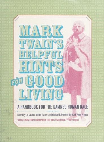 Mark Twain: Mark Twain's helpful hints for good living (2004, University of California Press)