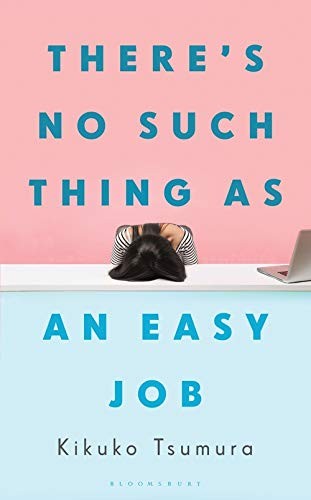 Kikuko Tsumura: There's No Such Thing as an Easy Job (2021, Bloomsbury Publishing)