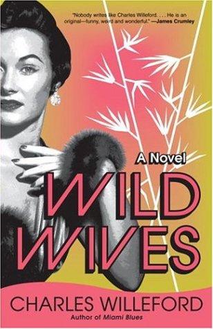 Charles Ray Willeford: Wild Wives (Paperback, 2006, Vintage)