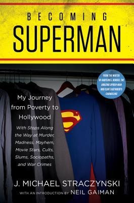 J. Michael Straczynski: Becoming Superman: A Writer's Journey from Poverty to Hollywood with Stops Along the Way at Murder, Madness, Mayhem, Movie Stars, Cults, Slums, Sociopaths, and War Crimes (2019, Harper Voyager)