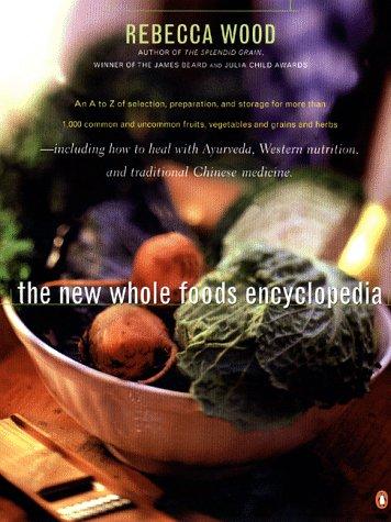 Rebecca Theurer Wood: The new whole foods encyclopedia (1999, Penguin/Arkana)