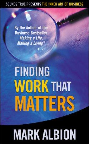 Mark Albion: Finding Work That Matters (The Inner Art of Business Series) (AudiobookFormat, Sounds True)