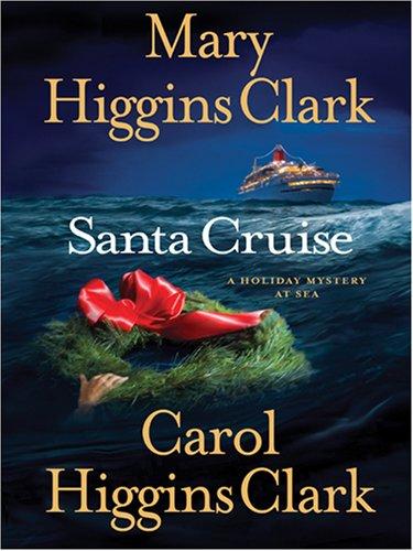 Mary Higgins Clark, Carol Higgins Clark: Santa Cruise (Hardcover, 2006, Wheeler Publishing)