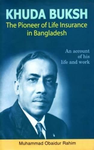 Muhammad Obaidur Rahim: Khuda Buksh: The Pioneer of Life Insurance in Bangladesh (Bangla language, 2011)