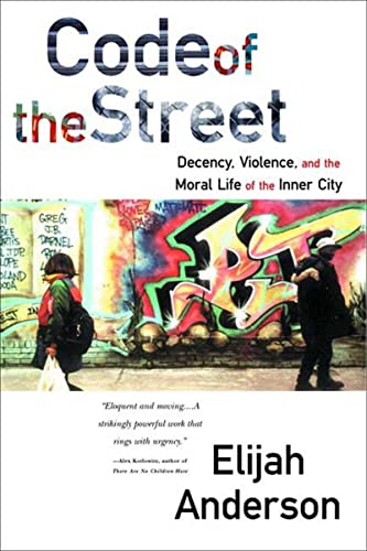 Elijah Anderson: Code of the Street: Decency, Violence, and the Moral Life of the Inner City. (2000)