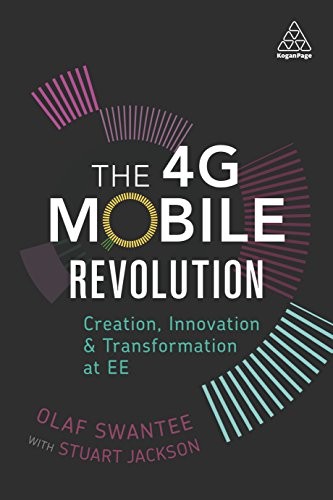 Olaf Swantee, Stuart Jackson: The 4G Mobile Revolution (Paperback, 2016, Kogan Page)