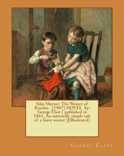 George Eliot, Hugh Thomson: Silas Marner : The Weaver of Raveloe.  NOVEL by (Paperback, 2016, Createspace Independent Publishing Platform, CreateSpace Independent Publishing Platform)